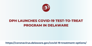 DPH Launches COVID-19 Test-To-Treat Program In Delaware